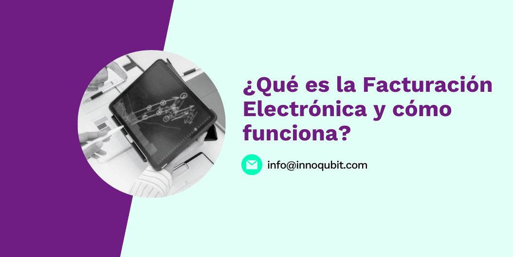 ¿Qué es la Facturación Electrónica y cómo funciona?